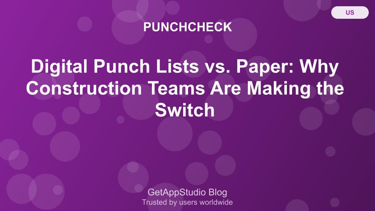 Digital Punch Lists vs Paper: Why Contractors Switch to Apps in 2025