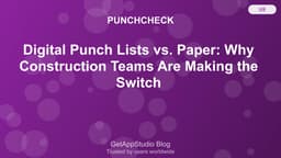 Digital Punch Lists vs Paper: Why Contractors Switch to Apps in 2025